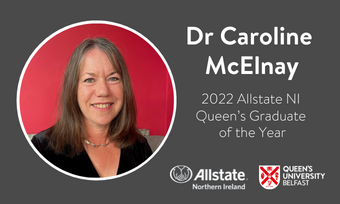 An image of a woman with text that says: "Dr Caroline McElnay 2022 Allstate NI Queen's Graduate of the Year. Logos of Allstate NI and Queen's University Belfast included.